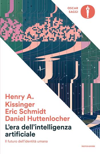 L'era dell'intelligenza artificiale. Il futuro dell'identità umana - Henry Kissinger, Daniel Huttenlocher, Eric Schmidt - Libro Mondadori 2025, Oscar saggi | Libraccio.it