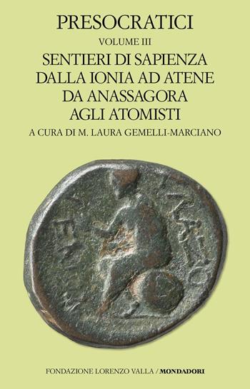 Presocratici. Vol. 3: Sentieri di sapienza dalla Ionia ad Atene da Anassagora agli atomisti  - Libro Mondadori 2025, Scrittori greci e latini | Libraccio.it