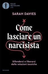 Come lasciare un narcisista. Difendersi e liberarsi dalle relazioni tossiche