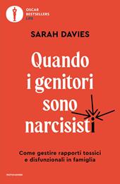 Quando i genitori sono narcisisti. Come gestire rapporti tossici e disfunzionali in famiglia