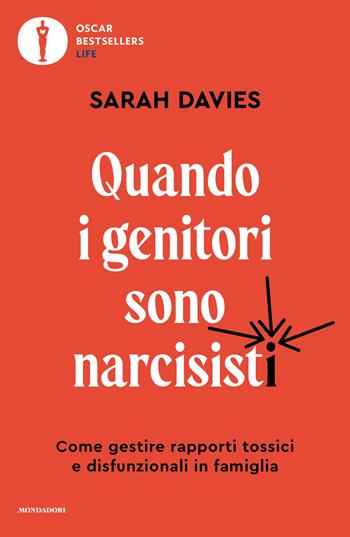 Quando i genitori sono narcisisti. Come gestire rapporti tossici e disfunzionali in famiglia - Sarah Davies - Libro Mondadori 2026, Oscar bestsellers life | Libraccio.it