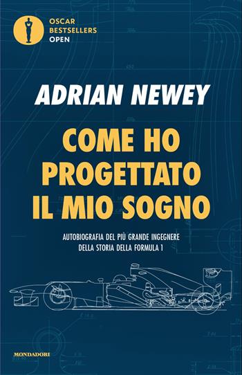 Come ho progettato il mio sogno. Il più grande ingegnere della F1 - Adrian Newey - Libro Mondadori 2025, Oscar bestsellers open | Libraccio.it