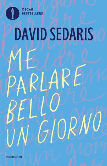 Me parlare bello un giorno - David Sedaris - Libro Mondadori 2024, Oscar bestsellers | Libraccio.it