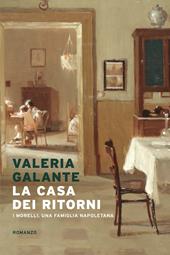 La casa dei ritorni. I Morelli, una famiglia napoletana