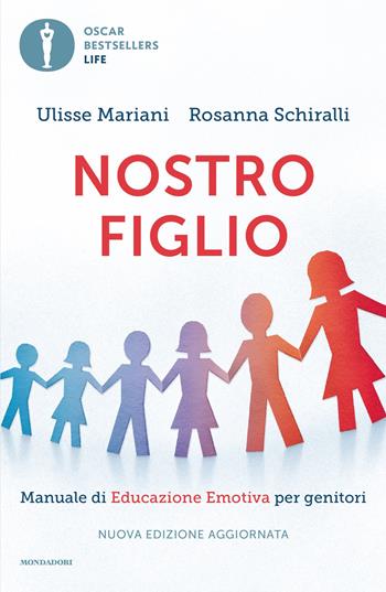 Nostro figlio. Dal concepimento all'adolescenza come aiutarlo a crescere con il metodo dell'educazione emotiva - Ulisse Mariani, Rosanna Schiralli - Libro Mondadori 2025, Oscar bestsellers life | Libraccio.it