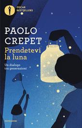 Prendetevi la luna. Un dialogo tra generazioni