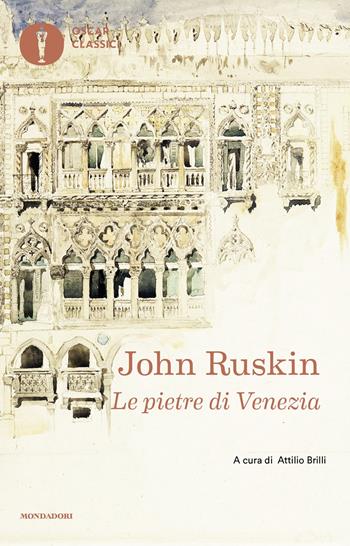 Le pietre di Venezia - John Ruskin - Libro Mondadori 2025, Oscar classici | Libraccio.it
