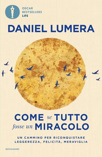 Come se tutto fosse un miracolo. Un cammino per riconquistare leggerezza, felicità e meraviglia - Daniel Lumera - Libro Mondadori 2025, Oscar bestsellers life | Libraccio.it