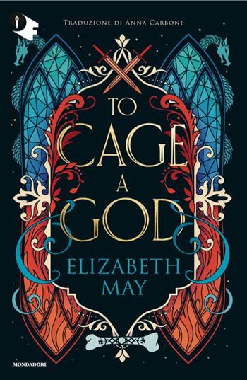 To cage a god. Ediz. italiana - Elizabeth May - Libro Mondadori 2026, Oscar fantastica fantasy | Libraccio.it