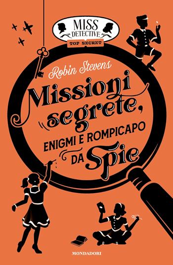 Missioni segrete, enigmi e rompicapo da spie. Miss Detective top secret - Robin Stevens - Libro Mondadori 2025, I Grandi | Libraccio.it
