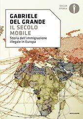 Il secolo mobile. Storia dell'immigrazione illegale in Europa
