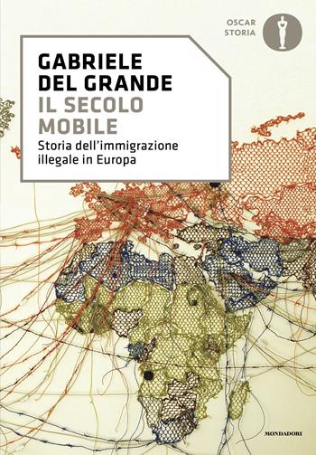 Il secolo mobile. Storia dell'immigrazione illegale in Europa - Gabriele Del Grande - Libro Mondadori 2025, Oscar storia | Libraccio.it