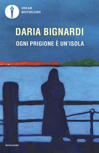 Ogni prigione è un'isola - Daria Bignardi - Libro Mondadori 2025, Oscar bestsellers | Libraccio.it