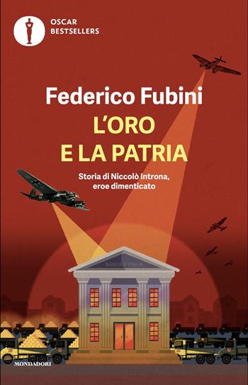 L'oro e la patria. Storia di Niccolò Introna, eroe dimenticato - Federico Fubini - Libro Mondadori 2025, Oscar bestsellers | Libraccio.it