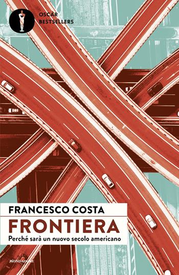 Frontiera. Perché sarà un nuovo secolo americano - Francesco Costa - Libro Mondadori 2025, Oscar bestsellers | Libraccio.it