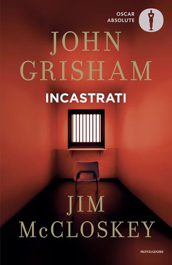 Incastrati - John Grisham, Jim McCloskey - Libro Mondadori 2025, Oscar absolute | Libraccio.it