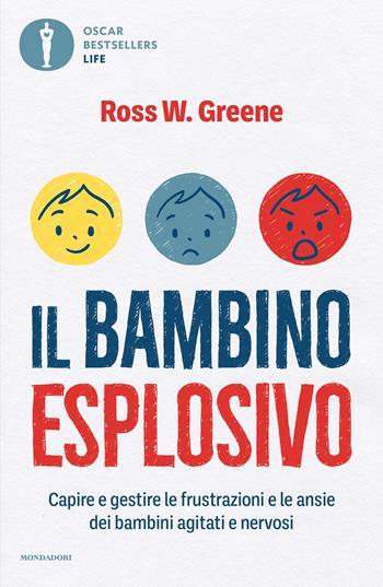Il bambino esplosivo. Capire e gestire le frustrazioni e le ansie dei bambini agitati e nervosi - Ross W. Greene - Libro Mondadori 2025, Oscar bestsellers life | Libraccio.it