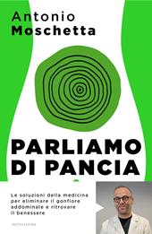 Parliamo di pancia. Le soluzioni della medicina per eliminare il gonfiore addominale e ritrovare il benessere