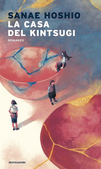 La casa del kintsugi - Sanae Hoshio - Libro Mondadori 2025, Narrative | Libraccio.it