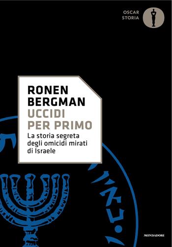 Uccidi per primo. La storia segreta degli omicidi mirati di Israele - Ronen Bergman - Libro Mondadori 2025, Oscar storia | Libraccio.it