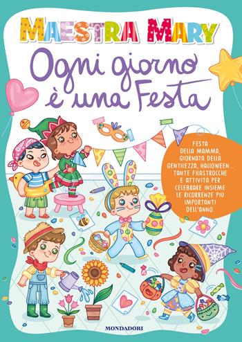 Ogni giorno è una festa - Maestra Mary - Libro Mondadori 2025, Varia | Libraccio.it