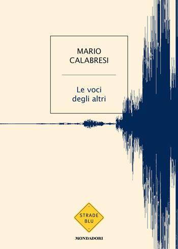 Le voci degli altri - Mario Calabresi - Libro Mondadori 2026, Strade blu. Non Fiction | Libraccio.it