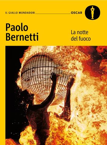 La notte del fuoco - Paolo Bernetti - Libro Mondadori 2025, Oscar gialli | Libraccio.it