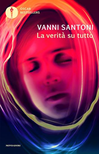 La verità su tutto - Vanni Santoni - Libro Mondadori 2025, Oscar bestsellers | Libraccio.it