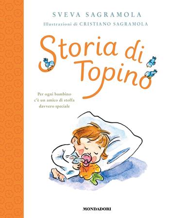 Storia di Topino - Sveva Sagramola, Cristiano Sagramola - Libro Mondadori 2025, Varia | Libraccio.it