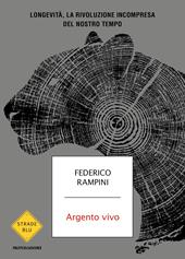 Argento vivo. Longevità, la rivoluzione incompresa del nostro tempo