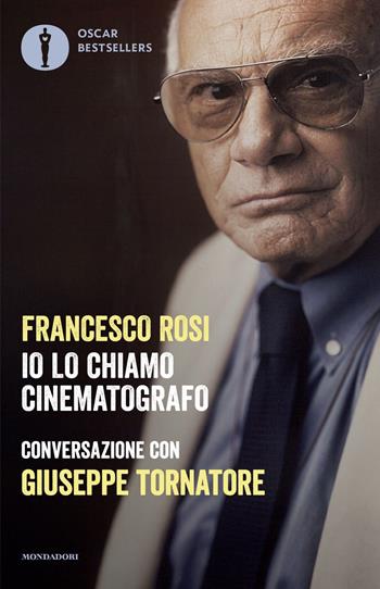 Io lo chiamo cinematografo - Francesco Rosi, Giuseppe Tornatore - Libro Mondadori 2025 | Libraccio.it