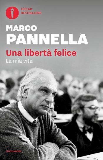 Una libertà felice. La mia vita - Marco Pannella, Matteo Angioli - Libro Mondadori 2025, Oscar bestsellers | Libraccio.it