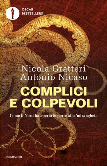 Complici e colpevoli. Come il Nord ha aperto le porte alla 'ndrangheta - Nicola Gratteri, Antonio Nicaso - Libro Mondadori 2025, Oscar bestsellers | Libraccio.it