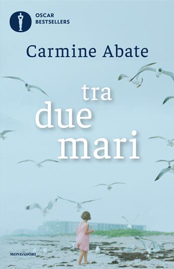Tra due mari - Carmine Abate - Libro Mondadori 2025, Oscar bestsellers | Libraccio.it