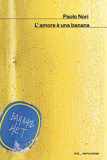 L'amore è una banana - Paolo Nori - Libro Mondadori 2026, Scrittori italiani | Libraccio.it