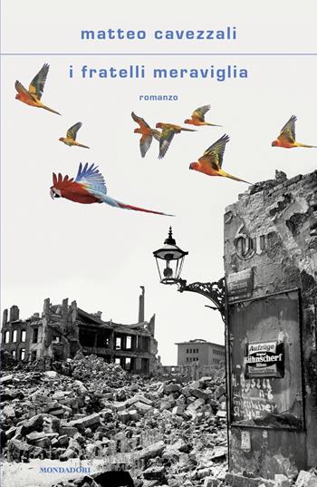 I fratelli Meraviglia - Matteo Cavezzali - Libro Mondadori 2026, Scrittori italiani e stranieri | Libraccio.it