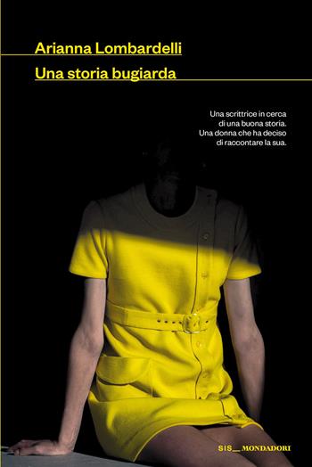 Una storia bugiarda - Arianna Lombardelli - Libro Mondadori 2026, Scrittori italiani e stranieri | Libraccio.it