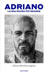 La mia paura più grande. Gloria e dolori di un campione