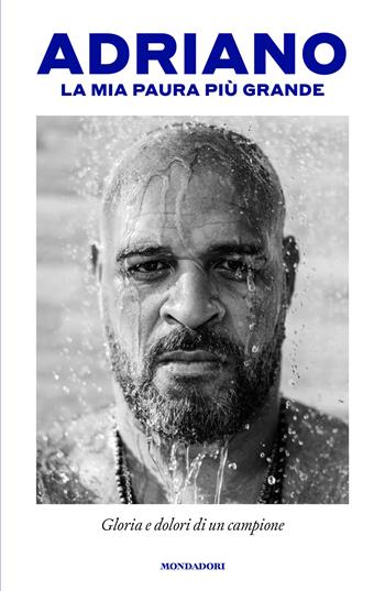 La mia paura più grande. Gloria e dolori di un campione - Adriano - Libro Mondadori 2026, Vivavoce | Libraccio.it