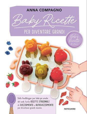 Baby ricette per diventare grandi - BabyRicette di Anna - Libro Mondadori 2025, Varia | Libraccio.it