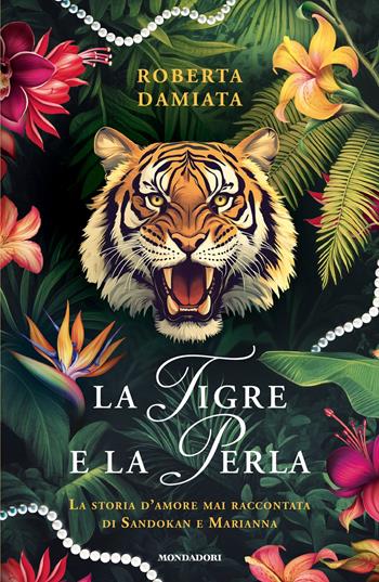 La tigre e la perla - Roberta Damiata - Libro Mondadori 2025, Novel | Libraccio.it