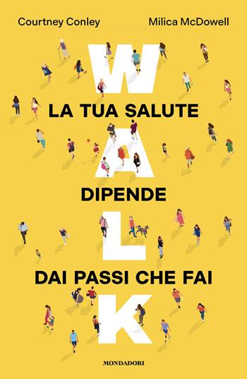 Walk. La tua salute dipende dai passi che fai - Courtney Conley, Milica McDowell - Libro Mondadori 2026, Vivere meglio | Libraccio.it