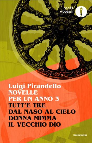 Novelle per un anno: Tutt'e tre-Dal naso al cielo-Donna Mimma-Il vecchio Dio. Vol. 3 - Luigi Pirandello - Libro Mondadori 2025, Oscar moderni | Libraccio.it