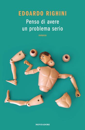 Penso di avere un problema serio - Edoardo Righini - Libro Mondadori 2025, Novel | Libraccio.it