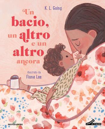 Un bacio, un altro e un altro ancora. Ediz. illustrata - K.L. Going - Libro Mondadori 2026, Leggere le figure | Libraccio.it
