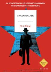 Gli infiltrati. La vera storia del più riservato programma di spionaggio russo in Occidente