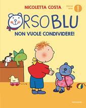 Orso Blu non vuole condividere! Ediz. a colori