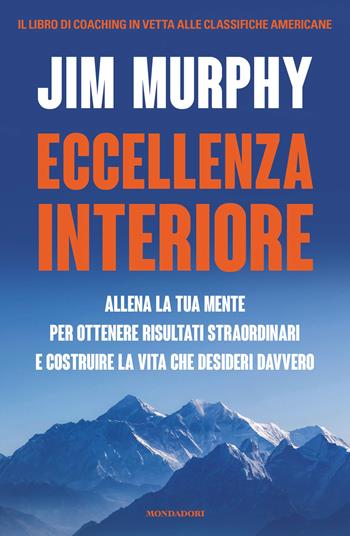 Eccellenza interiore. Allena la tua mente per ottenere risultati straordinari e costruire la vita che desideri davvero - Jim Murphy - Libro Mondadori 2026, Vivere meglio | Libraccio.it