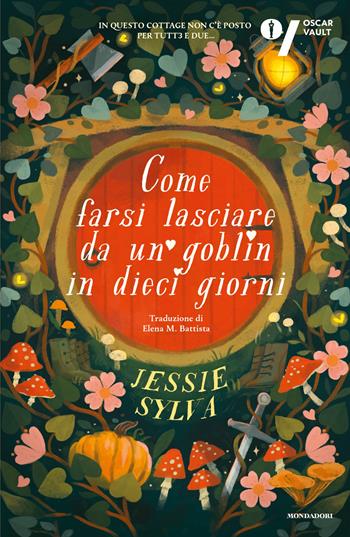 Come farsi lasciare da un goblin in dieci giorni - Jessie Sylva - Libro Mondadori 2026, Oscar fantastica fantasy | Libraccio.it