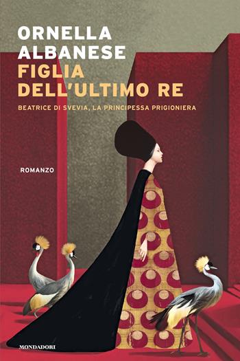 Figlia dell'ultimo re. Beatrice di Svevia, la principessa prigioniera - Ornella Albanese - Libro Mondadori 2026, Narrative | Libraccio.it